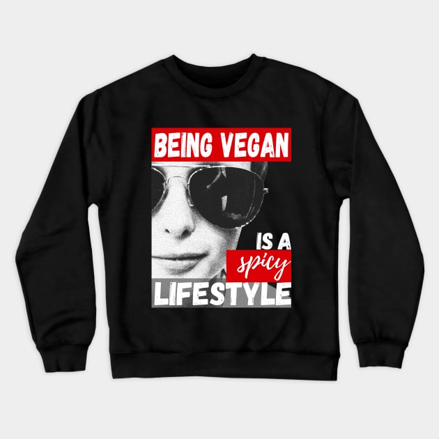 Being Vegan is a Spicy Lifestyle Crewneck Sweatshirt by greenPAWS graphics